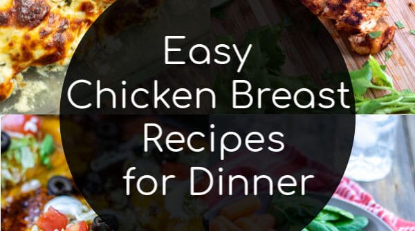 easy chicken breast recipes for dinner that families will love collage