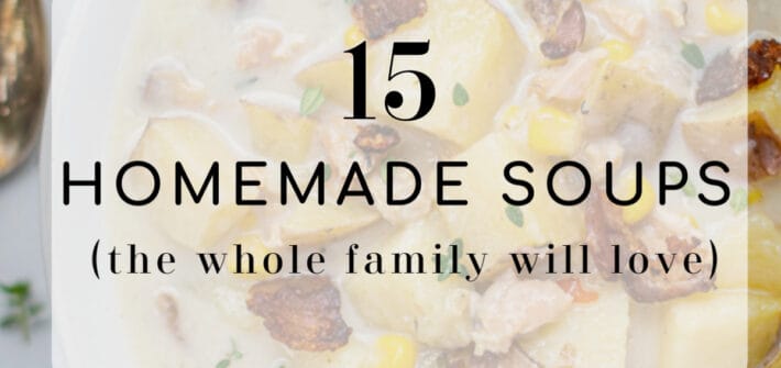 the text ' 15 homemade soups (that your family will love) is set over a photo of a bowl of clam chowder
