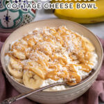 Pinterest Pin with text overlay ' Peanut Butter & Banana Cottage Cheese Bowl', image of bowl filled with cottage cheese, banana slices, and drizzled peanut butter.