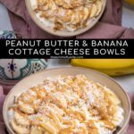 Pinterest Pin with text overlay ' Peanut Butter & Banana Cottage Cheese Bowl', image of bowl filled with cottage cheese, banana slices, and drizzled peanut butter.